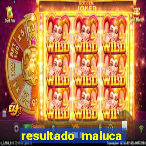 resultado maluca bahia de hoje